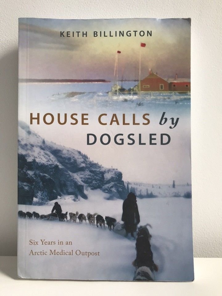 Billington, Keith (971.9) House Calls by Dogsled: Six Years in an Arctic Medical Outpost (TP)