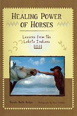 Baker, Wendy Beth &amp; Vinitsky, Hope (636) Healing Power of Horses: Lessons from the Lakota Indians (HC)