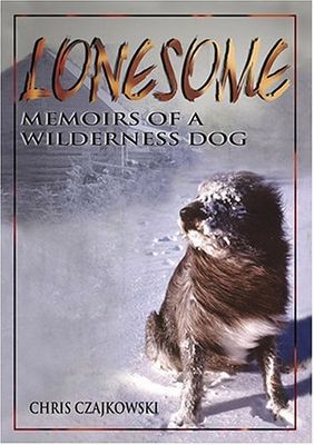 Czajkowski, Chris (636.7) Lonesome: Memoirs of a Wilderness Dog Chris (TP)