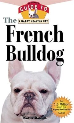 Dannel, Kathy (636.7) The French Bulldog: An Owner's Guide to a Happy Healthy Pet (HC)