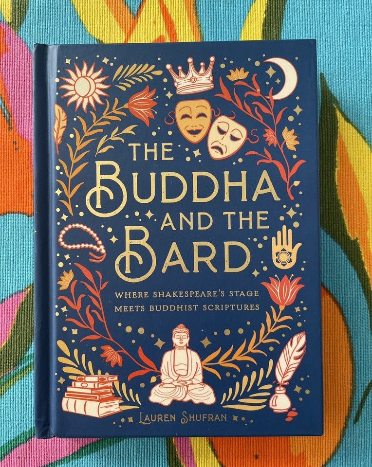 Shufran, Lauren (290) The Buddha and the Bard: Where Shakespeare's Stage Meets Buddhist Scriptures (HC Small)