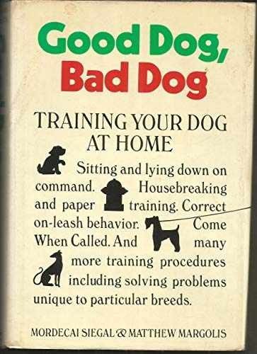 Siegal, Mordecai &amp; Margolis, Matthew (636.7) Good Dog, Bad Dog: Training Your Dog at Home (HC) Sixth Printing With Dust Jacket Perfect Condition