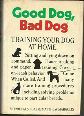 Siegal, Mordecai &amp; Margolis, Matthew (636.7) Good Dog, Bad Dog: Training Your Dog at Home (HC) Sixth Printing With Dust Jacket Perfect Condition