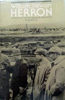 Breen, David H. (971.23) William Stewart Herron: Father of the Petroleum Industry in Alberta (1984, HC)