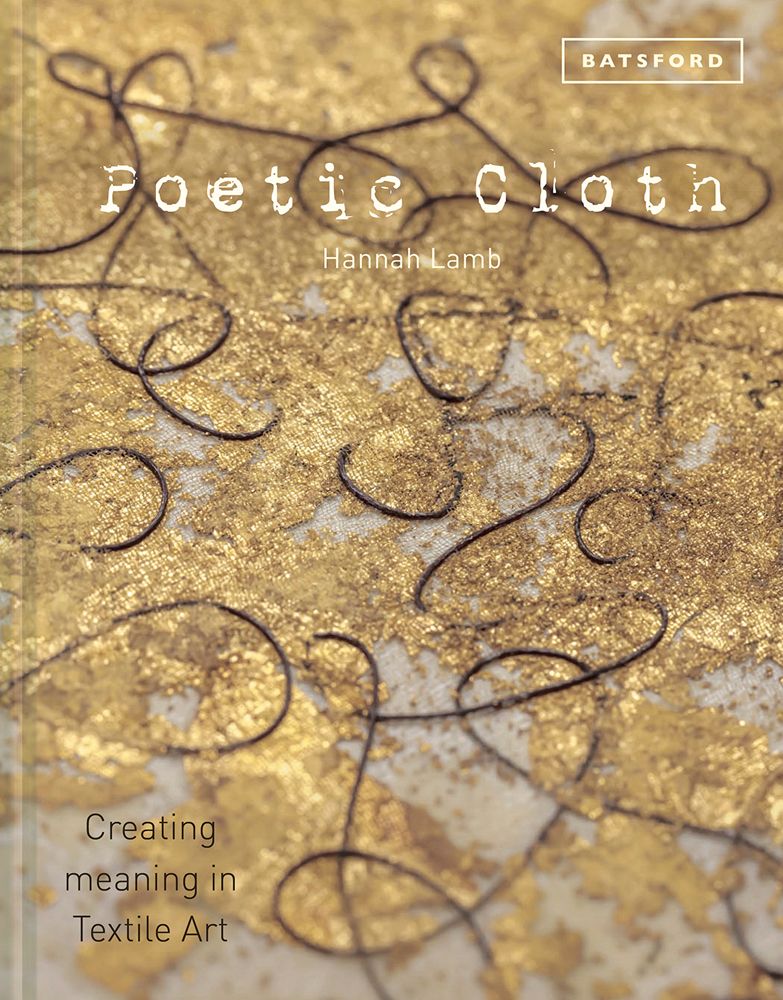 Lamb, Hannah (746) Poetic Cloth: Creating Meaning in Textile Art (2019, HC)