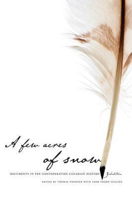 Thorner, Thomas (971) A Few Acres of Snow: Documents in Pre-Confederation Canadian History (TP)