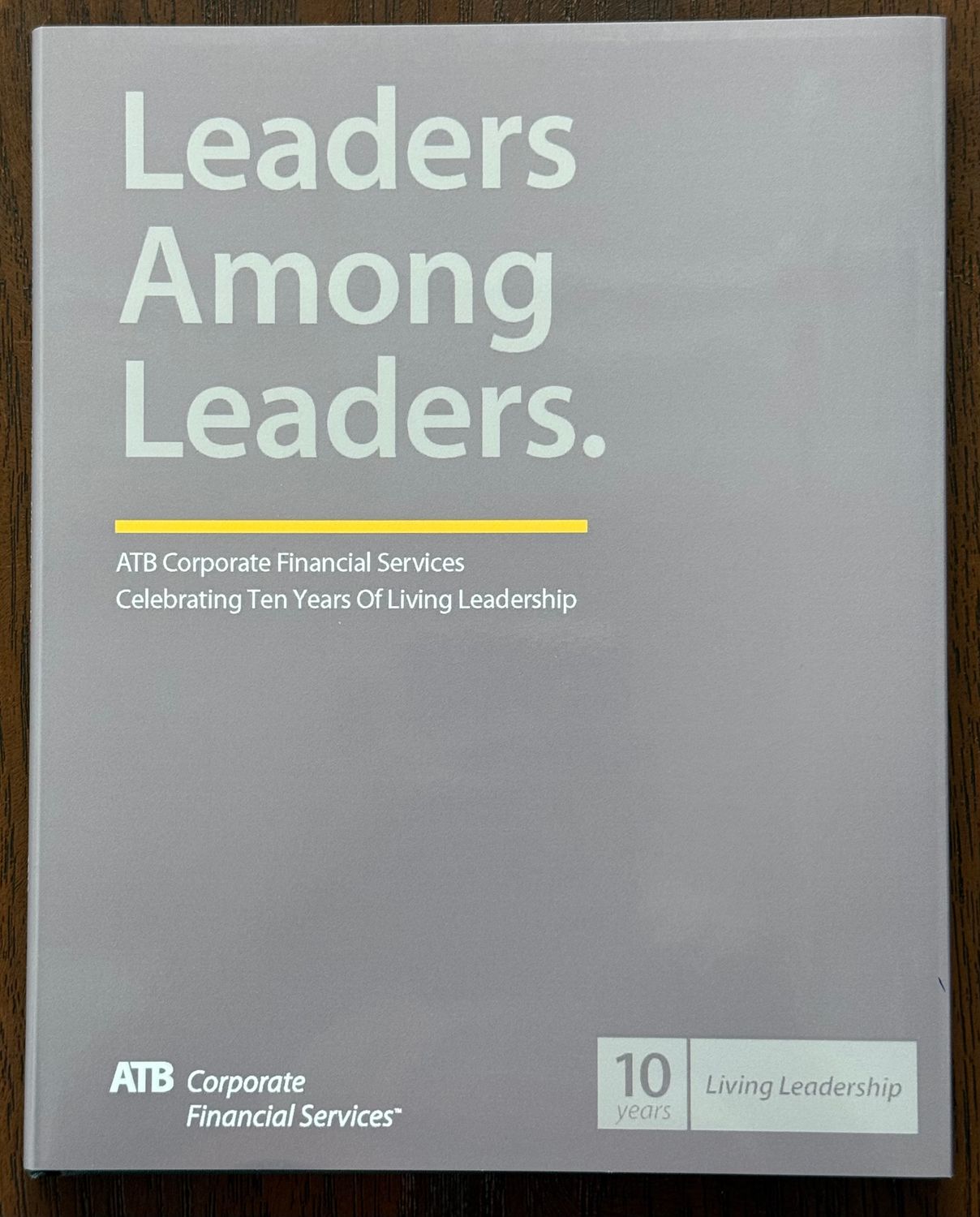 ATB Corporate Financial Services (971.23) Leaders Amoung Leaders: Celebrating Ten Years Of Living Leadership (HC)