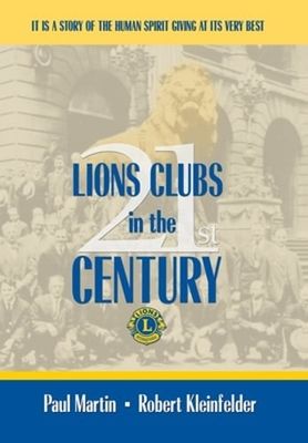 Martin, Paul &amp; Kleinfelder, Robert (307) Lions Clubs in the 21st Century (HC)