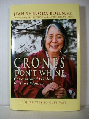 Bolen, Jean Shinoda (158.SP) Crones Don't Whine: Concentrated Wisdom for Juicy Women (HC)