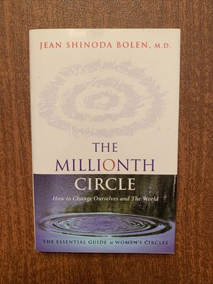 Bolen, Jean Shinoda (158.SP) The Millionth Circle: How to Change Ourselves and the World. The Essential Guide to Women's Circles (HC)