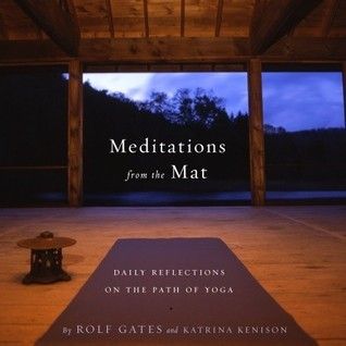 Gates, Rolf; Kenison, Katrina (613.7) Meditations from the Mat: Daily Reflections on the Path of Yoga (Softcover)