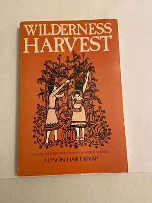 Knap, Alyson Hart (580) Wilderness Harvest: A Guide to Edible Wild Plants in North America (TP Used)