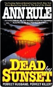 Rule, Ann (364.2) Dead By Sunset: Perfect Husband, Perfect Killer? (PB)