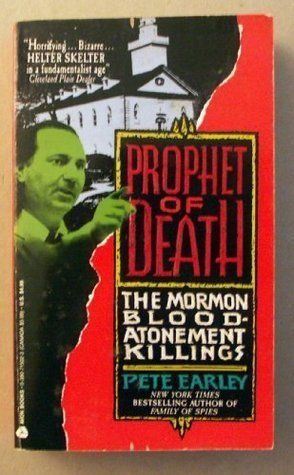 Earley, Pete (364.2) Prophet of Death: The Mormon Blood-Atonement Killings (1991, PB)