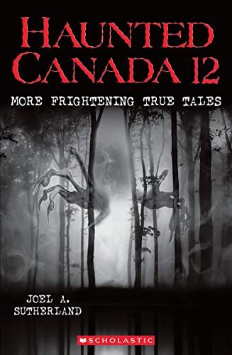 Sutherland, Joel A. (398) Haunted Canada 12: More Frightening True Tales (TP)