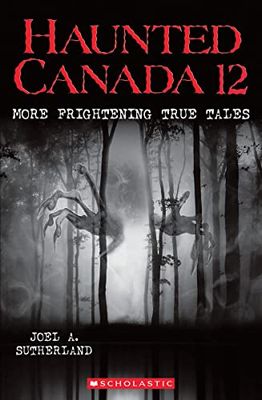 Sutherland, Joel A. (398) Haunted Canada 12: More Frightening True Tales (TP)