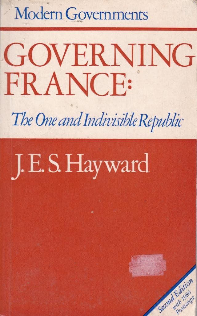 Hayward, J.E.S. (944) Governing France: The One And Indivisible Republic, 2nd Edition (1983, TP)