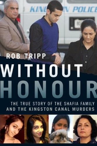 Tripp, Rob (364) Without Honour: The True Story of the Shafia Family and the Kingston Canal Murders (HC)