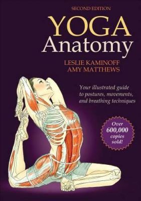 Kaminoff, Leslie (181.45) Yoga Anatomy: Your Illustrated Guide to Postures, Movements, and Breathing Techniques (TP) Second Edition
