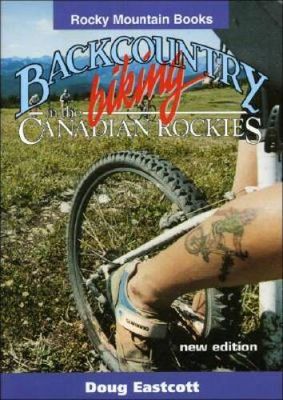 Eastcott, Doug (799.2) Backcountry Biking in the Canadian Rockies (PB)