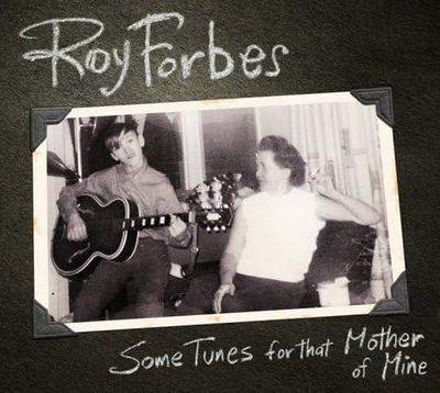 Roy Forbes – Some Tunes For That Mother Of Mine (2006, CD)