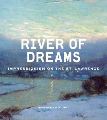 Bouchard, Anne-Marie (750) River of Dreams: Impressionism on the St. Lawrence (HC Large)