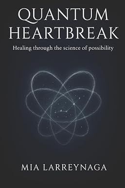 Larreynaga, Mia (158.SP) Quantum Breakup: Healing Through The Science of Possibility (TP)