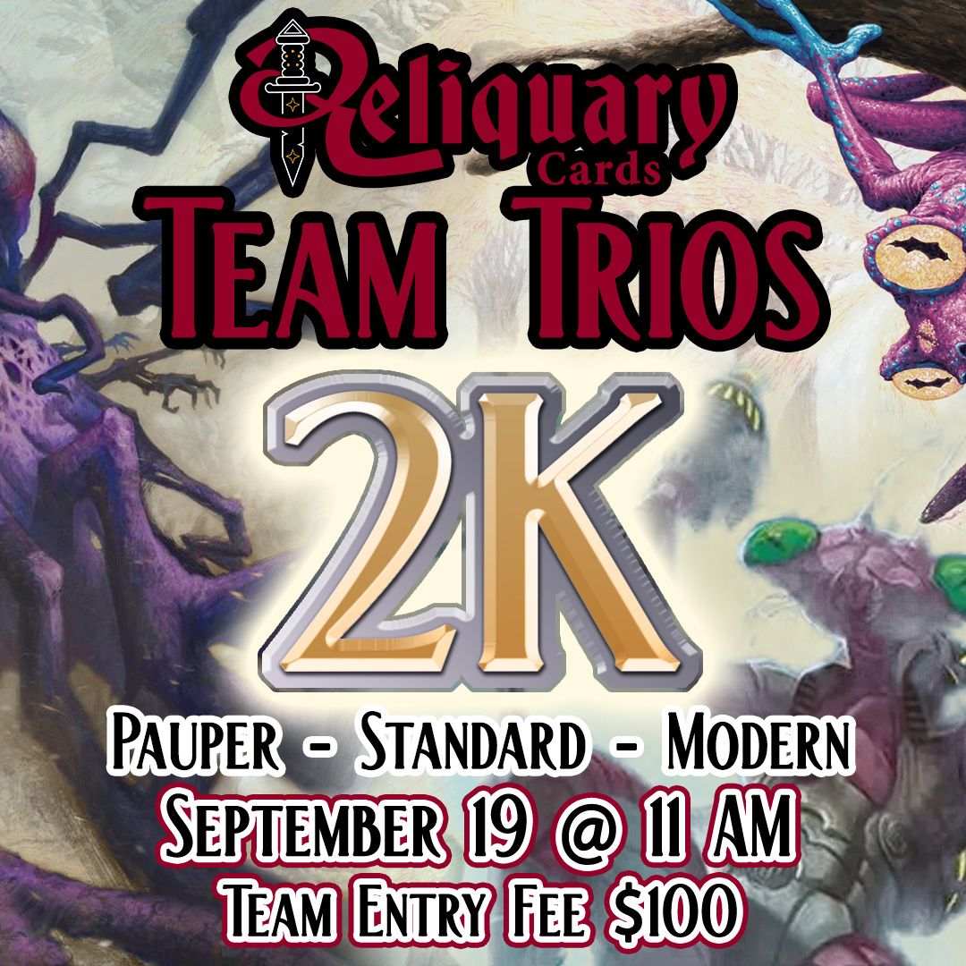 Reliquary Cards Team Trios 2K: Team Fee - September 19 @ 11 AM
