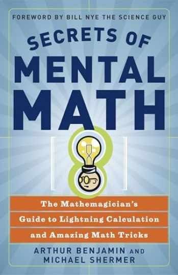 Benjamin, Arthur T. (510) Secrets of Mental Math: The Mathemagician's Guide to Lightning Calculation and Amazing Math Tricks (TP)