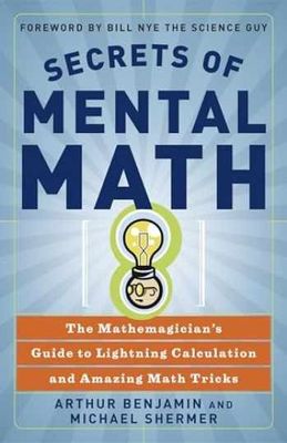 Benjamin, Arthur T. (510) Secrets of Mental Math: The Mathemagician's Guide to Lightning Calculation and Amazing Math Tricks (TP)