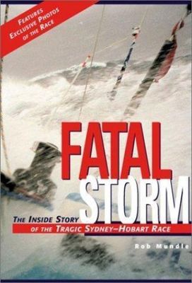Mundle, Rob (990) Fatal Storm: The Inside Story of the Tragic Sydney-Hobart Race (HC) FIRST EDITION