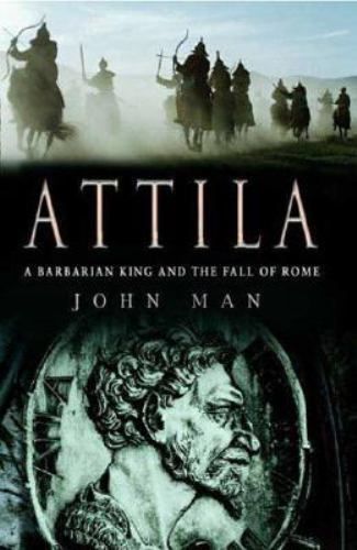 Man, John (930) Attila: The Barbarian King Who Challenged Rome (HC) First Edition