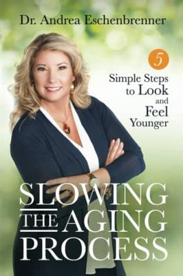 Eschenbrenner, Andrea (158.PW) Slowing The Aging Process: 5 Simple Steps to Look and Feel Younger (TP)