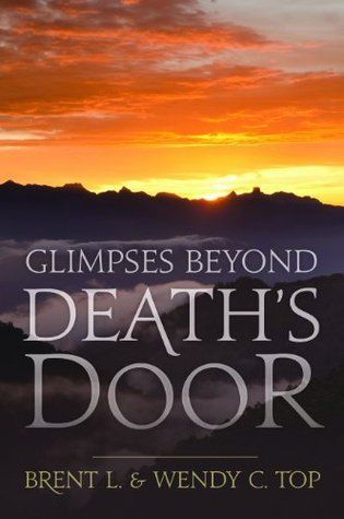 Top, Brent L. &amp; Wendy C. (280) Glimpses Beyond Death's Door (LDS, TP)