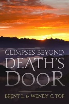 Top, Brent L. &amp; Wendy C. (280) Glimpses Beyond Death's Door (LDS, TP)