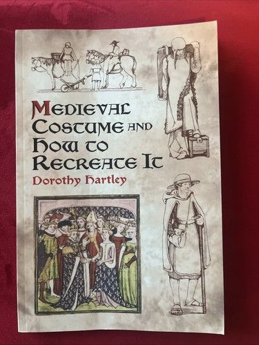 Hartley, Dorothy (390) Medieval Costume and How to Recreate It (TP) 1st Edition