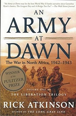Atkinson, Rick (940.WW2) World War II Liberation Trilogy #1 - An Army at Dawn: The War in North Africa, 1942-1943 (TP)