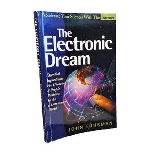 Fuhrman, John (658.8) The Electronic Dream: Essential Ingredients for Growing a People Business in an E-Commerce World (TP)