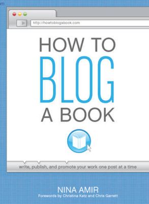 Amir, Nina (808) How to Blog a Book: Write, Publish, and Promote Your Work One Post at a Time (TP)