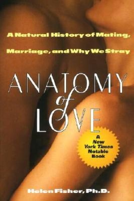 Fisher, Helen (306.7) Anatomy of Love: A Natural History of Mating, Marriage, and Why We Stray (TP)