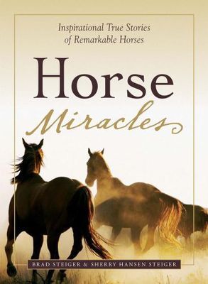 Steiger, Brad (590) Horse Miracles: Inspirational True Stories of Remarkable Horses (TP) On Horse Endcap