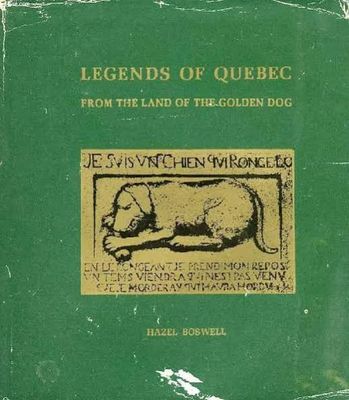 Boswell, Hazel (398) Legends of Quebec: From the Land of the Golden Dog (HC) 1966 McClelland and Stewart, ex Library copy, With Dust Jacket