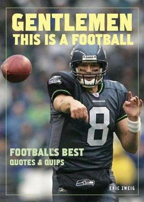 Zweig, Eric (796.33) Gentlemen, This Is a Football: Football's Best Quotes and Quips (Softcover Smoll) WATER DAMAGE