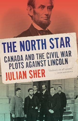Sher, Julian (971) The North Star: Canada and the Civil War Plots Against Lincoln (TP) OUT OF PRINT