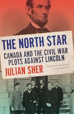 Sher, Julian (971) The North Star: Canada and the Civil War Plots Against Lincoln (TP) OUT OF PRINT