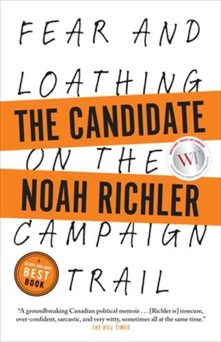 Richler, Noah (320) The Candidate: Fear and Loathing on the Campaign Trail (TP) SIGNED