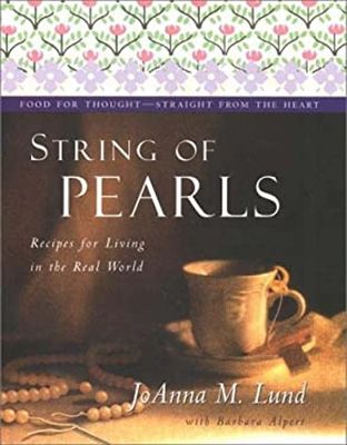 Lund, JoAnna M. (646.7) String of Pearls: Recipes for Living Well in the Real World (HC)