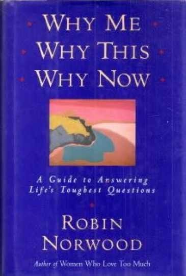 Norwood, Robin (150) Why Me, Why This, Why Now?: A Guide to Answering Life's Toughest Questions (HC)