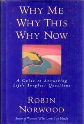 Norwood, Robin (150) Why Me, Why This, Why Now?: A Guide to Answering Life's Toughest Questions (HC)