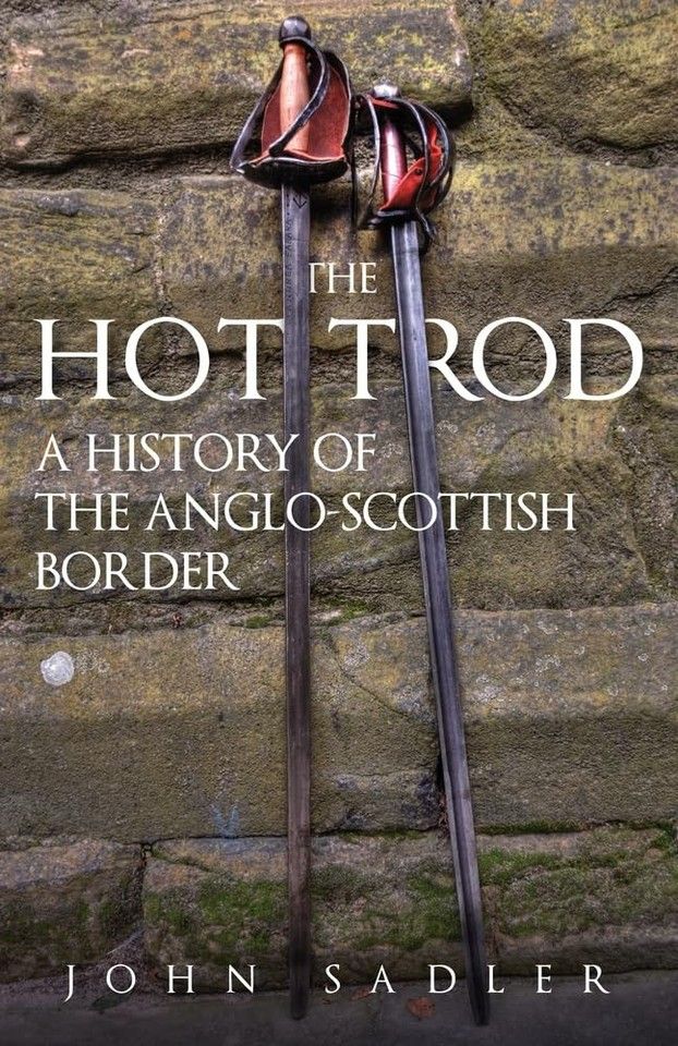 Sadler, John (941) The Hot Trod: A History of the Anglo-Scottish Border (TP) 2024 Amberley Publishing 1st Trade Paperback Printing